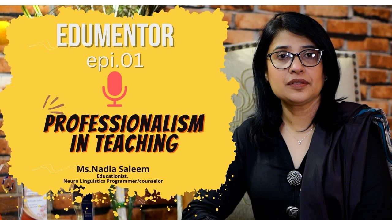 Professionalism in Teaching by Ms. Nadia Saleem